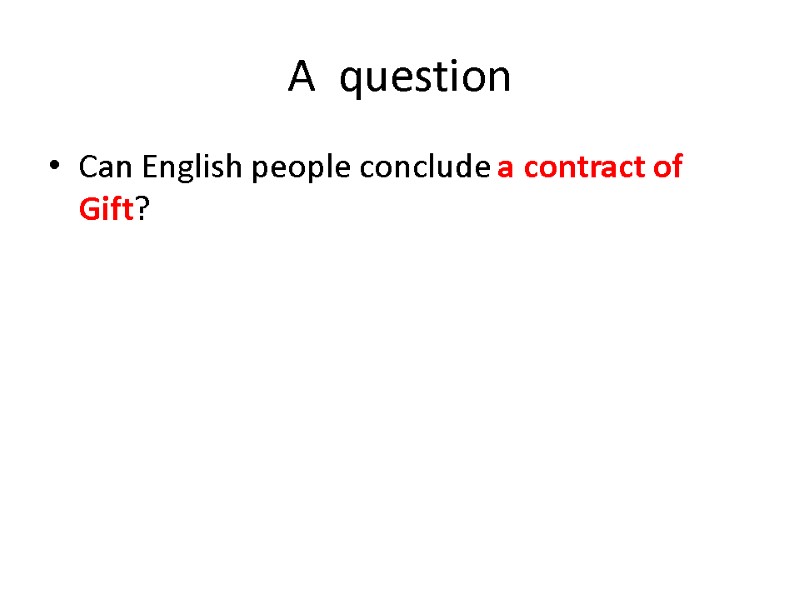 A  question Can English people conclude a contract of Gift?
